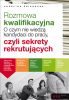 Rozmowa kwalifikacyjna. O czym nie wiedza kandydaci do pracy, czyli sekrety rekrutujacych